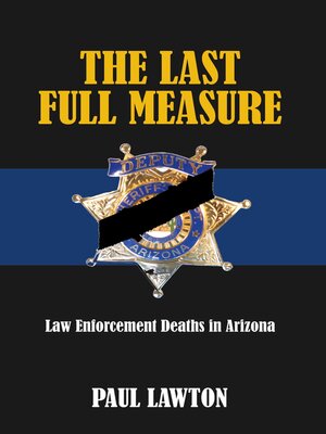 cover image of The Last Full Measure: Law Enforcement Deaths in Arizona
